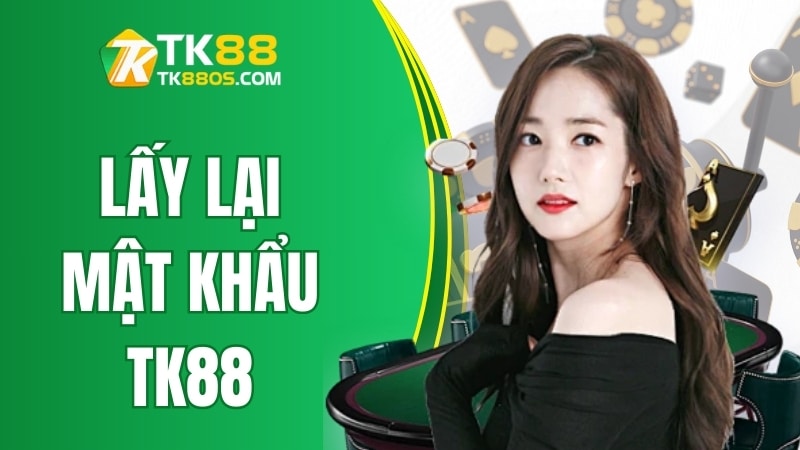 Lấy Lại Mật Khẩu TK88 – Hướng Dẫn Khôi Phục Từ A Đến Z