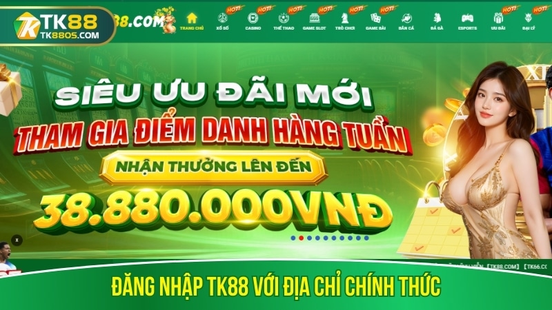 Đăng nhập TK88 với địa chỉ chính thức Đăng nhập TK88 với địa chỉ chính thức