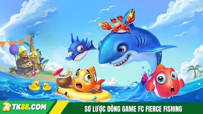 Sơ lược dòng game FC Fierce Fishing Sơ lược dòng game FC Fierce Fishing